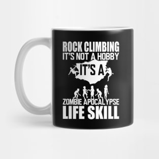 Rock Climbing it's not a hobby it's a zombie apocalypse life skill w Mug